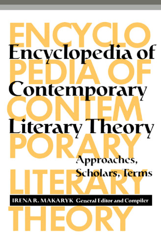 Encyclopedia of Contemporary Literary Theory: Approaches, Scholars, Terms