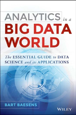 Analytics in a Big Data World.  The Essential Guide to Data Science and its Applications