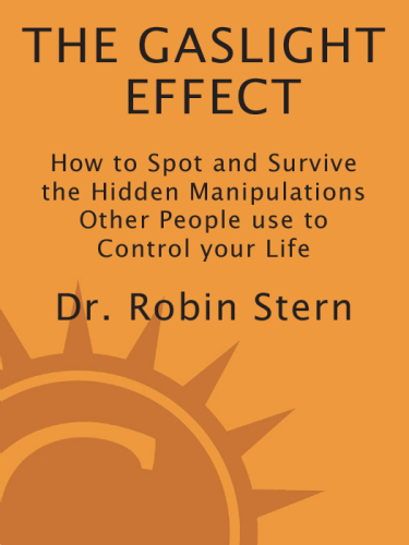 The Gaslight Effect: How to Spot and Survive the Hidden Manipulation Others Use to Control Your Life