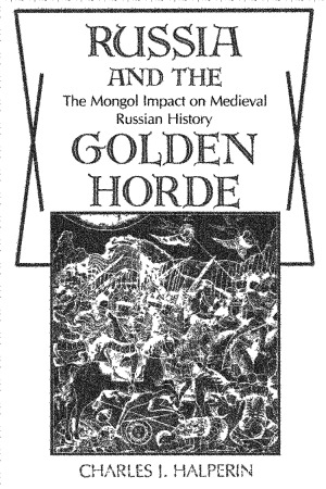 Russia and the Golden Horde. The Mongol Impact on Medieval Russian History