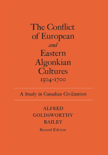 The Conflict of European and Eastern Algonkian Cultures, 1504-1700: A Study in Canadian Civilization