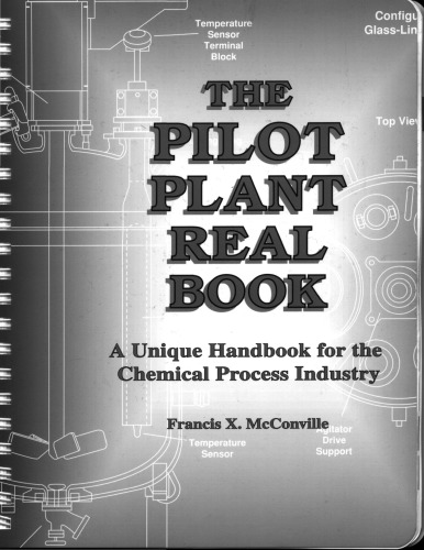 The Pilot Plant Real Book A Unique Handbook for the Chemical Process Industry