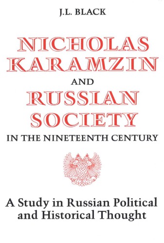 Nicholas Karamzin and Russian Society in the 19th Century: A Study in Russian Political and Historical Thought