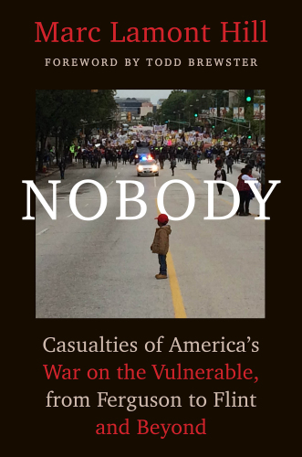 Nobody: Casualties of America’s War on the Vulnerable, from Ferguson to Flint and Beyond