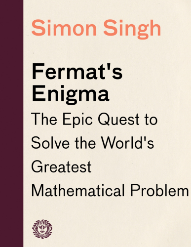 Fermat’s Enigma: The Epic Quest to Solve the World’s Greatest Mathematical Problem