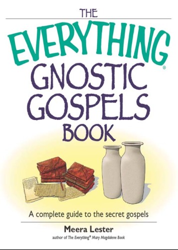 The Everything Gnostic Gospels Book: A Complete Guide to the Secret Gospels