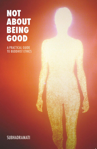 Not About Being Good: A Practical Guide to Buddhist Ethics