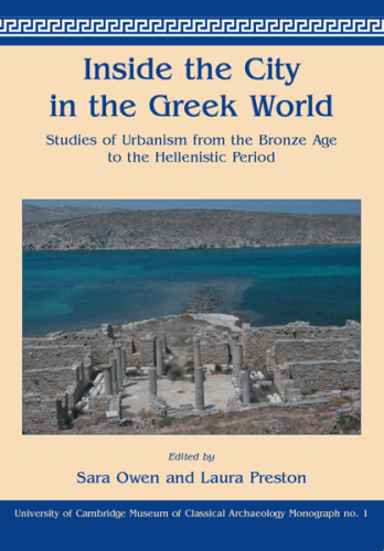Inside the City in the Greek World: Studies of Urbanism From the Bronze Age to the Hellenistic Period