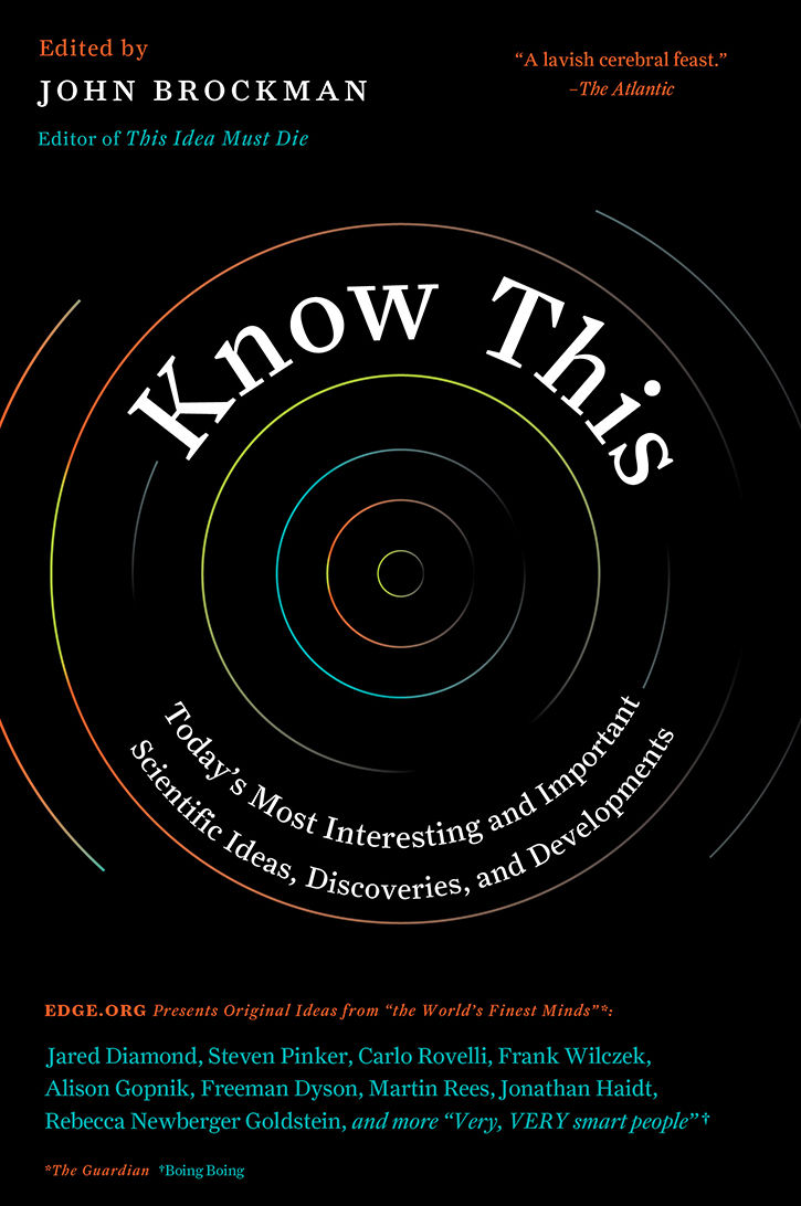 Know This: Today’s Most Interesting and Important Scientific Ideas, Discoveries, and Developments