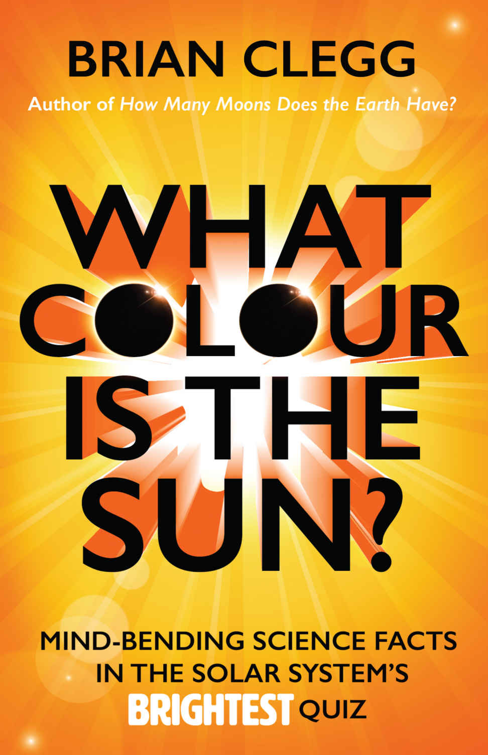 What Colour Is the Sun?: Mind-Bending Science Facts in the Solar System’s Brightest Quiz