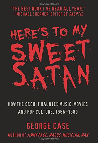 Here’s to My Sweet Satan: How the Occult Haunted Music, Movies and Pop Culture, 1966-1980