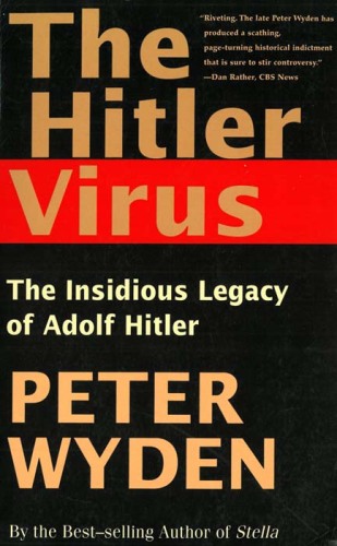 The Hitler Virus: The Insidious Legacy of Adolph Hitler