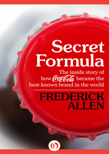 Secret Formula: The Inside Story of How Coca-Cola Became the Best-Known Brand in the World