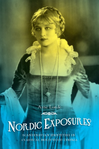 Nordic Exposures: Scandinavian Identities in Classical Hollywood Cinema