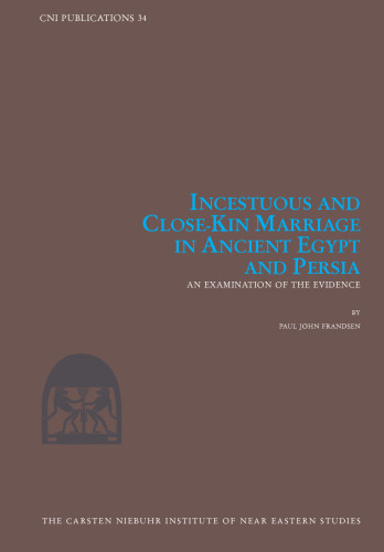 Incestuous and Close-Kin Marriage in Ancient Egypt and Persia: An Examination of the Evidence