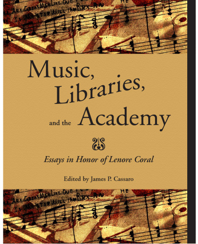 Music, Libraries, and the Academy: Essays in Honor of Lenore Coral