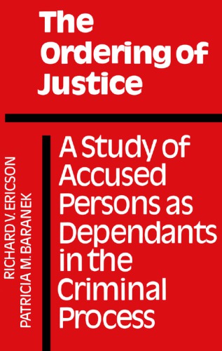 The Ordering of Justice: A Study of Accused Persons as Dependants in the Criminal Process