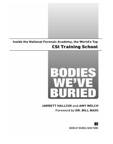 Bodies We’ve Buried: Inside the National Forensic Academy, the World’s Top CSI Training School