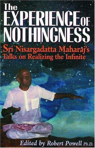 The Experience of Nothingness: Sri Nisargadatta Maharaj’s Talks on Realizing the Infinite