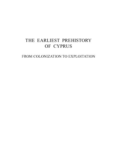 The Earliest Prehistory of Cyprus From Colonization to Exploitation