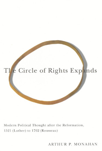 The Circle of Rights Expands: Modern Political Thought after the Reformation, 1521 (Luther) to 1762 (Rousseau)