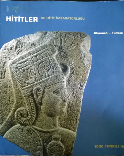 Hititler ve Hitit İmparatorluğu - 1000 Tanrılı Halk