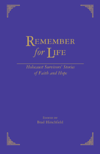 Remember For Life: Holocaust Survivors’ Stories of Faith and Hope