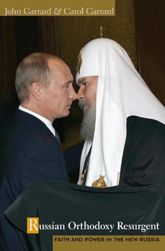 Russian Orthodoxy Resurgent: Faith and Power in the New Russia