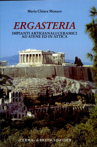 Ergasteria: Impianti artigianali ceramici ad Atene ed in Attica dal protogeometrico alle soglie dell’ellenismo