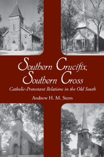 Southern Crucifix, Southern Cross: Catholic-Protestant Relations in the Old South