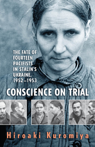 Conscience on Trial: The Fate of Fourteen Pacifists in Stalin’s Ukraine, 1952-1953