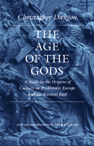 The Age of the Gods: A Study in the Origins of Culture in Prehistoric Europe and the Ancient East