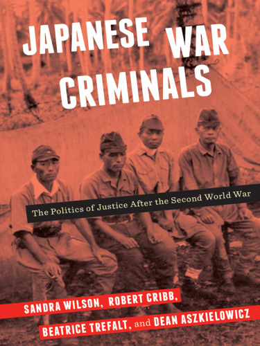 Japanese War Criminals: The Politics of Justice After the Second World War