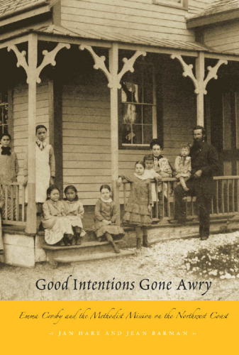 Good Intentions Gone Awry: Emma Crosby and the Methodist Mission on the Northwest Coast