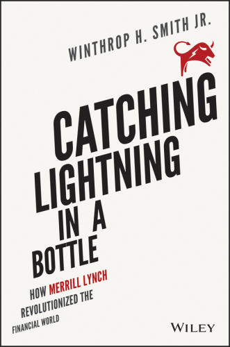 Catching Lightning in a Bottle: How Merrill Lynch Revolutionized the Financial World