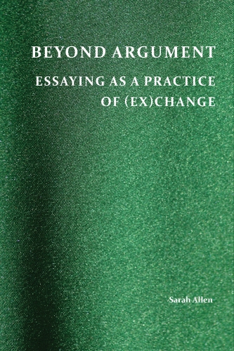 Beyond Argument: Essaying as a Practice of (Ex)Change