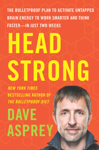 Head Strong: The Bulletproof Plan to Activate Untapped Brain Energy to Work Smarter and Think Faster-in Just Two Weeks