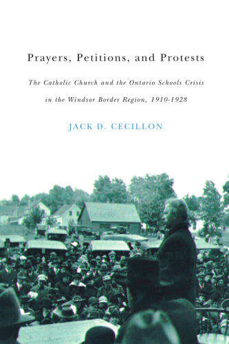 Prayers, Petitions, and Protests: The Catholic Church and the Ontario Schools Crisis in the Windsor Border Region, 1910-1928