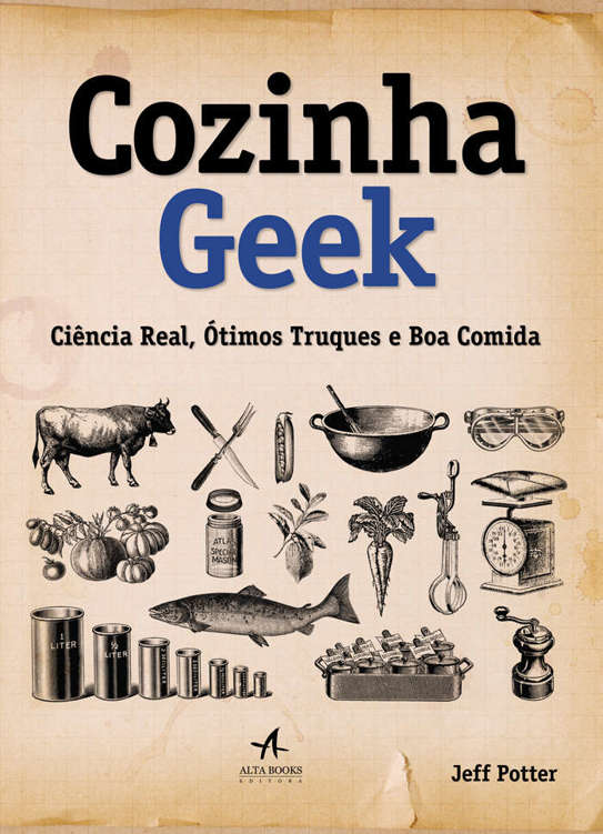 Cozinha Geek - Ciência Real, ótimos Truques e Boa Comida