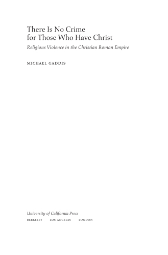 There Is No Crime for Those Who Have Christ: Religious Violence in the Christian Roman Empire