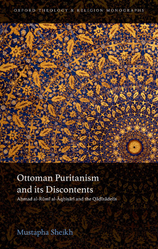 Ottoman Puritanism and Its Discontents: Ahmad al-Aqhisari and the Qadizadelis