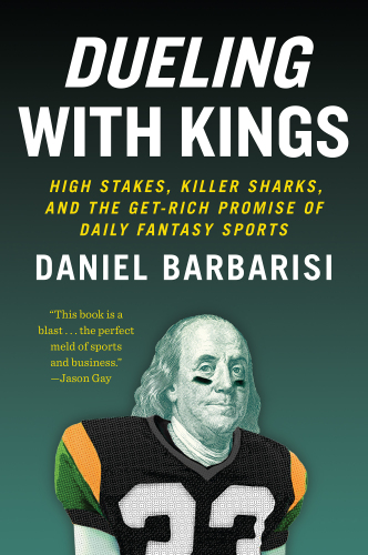 Dueling with Kings: High Stakes, Killer Sharks, and the Get-Rich Promise of Daily Fantasy Sports