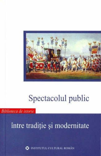 Spectacolul public între tradiție și modernitate: sărbători, ceremonialuri, pelerinaje și suplicii (secolele XIV–XIX)