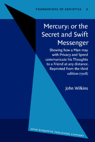 Mercury: or the secret and swift messenger : shewing how a man may with privacy and speed communicate his thoughts to a friend at any distance (1707)