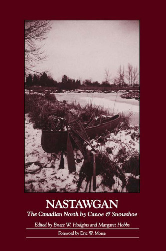 Nastawgan : the Canadian North by canoe and snowshoe