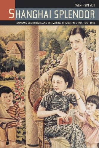 Shanghai Splendor: Economic Sentiments and the Making of Modern China, 1843-1949