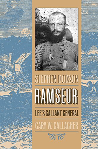 Stephen Dodson Ramseur: Lee’s Gallant General
