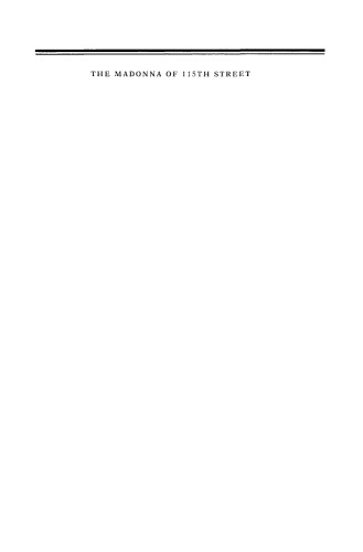 The Madonna of 115th Street: Faith and Community in Italian Harlem, 1880-1950