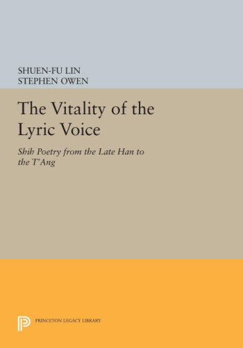 The Vitality of the Lyric Voice: Shih Poetry from the Late Han to the T’ang