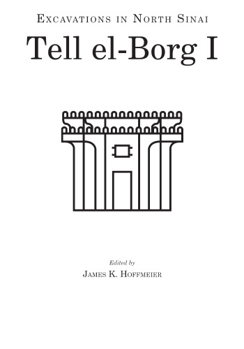 Excavations in North Sinai I: Tell el-Borg I: The Dwelling of the Lion on the Ways of Horus
